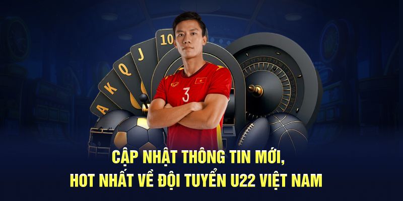 Cập Nhật Thông Tin Mới, Hot Nhất Về Đội Tuyển U22 Việt Nam