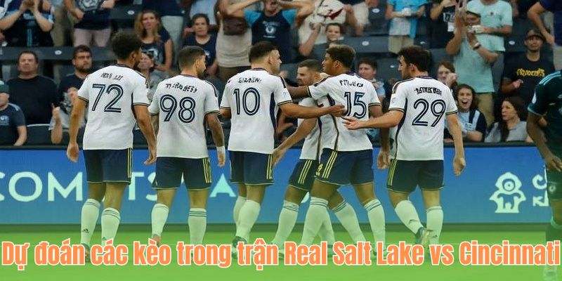 Dự đoán các kèo trong trận Real Salt Lake vs Cincinnati